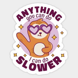 Anything You Can Do I Can Do Slower // Funny Cute Sloth Cartoon Sticker